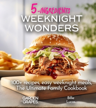 Paperback Weeknight Wonders A 5-Ingredients Cookbook: 100+ recipes, easy weeknight meals, quick dinner ideas, Pictures Included Book