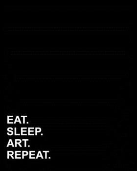 Eat Sleep Art Repeat: Dot Grid Notebook, Dotted Field Notes, Dotted Graph Paper, Dotted Graph Paper Notebook, 8"x10", 160 pages