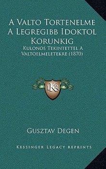 Paperback A Valto Tortenelme A Legregibb Idoktol Korunkig: Kulonos Tekintettel A Valtoelmeletekre (1870) [Hungarian] Book