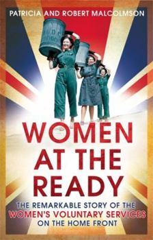 Hardcover Women at the Ready: The Remarkable Story of the Women's Voluntary Services on the Home Front Book