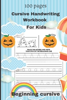 Cursive Handwriting Workbook For Kids: Cursive for beginners workbook. Cursive letter tracing book. Cursive writing practice book to learn writing ... (Beginning cursive handwriting workbooks)