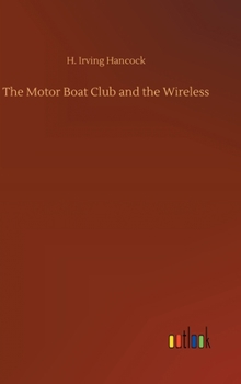 The Motor Boat Club and the Wireless; or, The Dot, Dash and Dare Cruise - Book  of the Motor Boat Club
