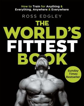 Paperback The World's Fittest Book: How to Train for Anything and Everything, Anywhere and Everywhere Book