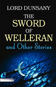 The Sword of Welleran and Other Stories Illustrated