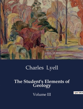Paperback The Student's Elements of Geology: An Introduction to the Classification and Formation of Geological Structures Book