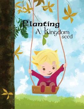 Paperback Planting a Kingdom Seed: Inspiration Children's Story about Kingdom of God Book