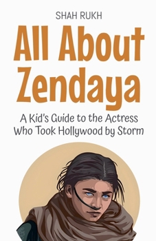All About Zendaya: A Kid's Guide to the Actress Who Took Hollywood by Storm (Knowledge Books for Kids)