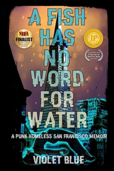 Paperback A Fish Has No Word For Water: A punk homeless San Francisco memoir Book