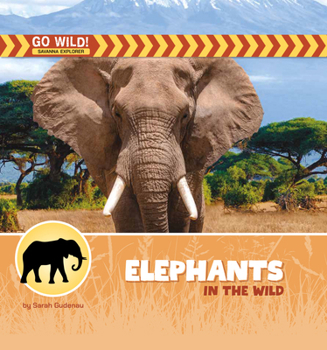 Elephants in the Wild (21st Century Beginning Library: Go Wild! Savanna Explorer)
