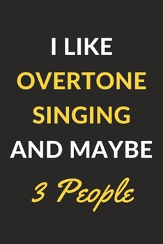 Paperback I Like Overtone Singing And Maybe 3 People: Overtone Singing Journal Notebook to Write Down Things, Take Notes, Record Plans or Keep Track of Habits ( Book