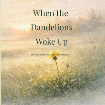 Paperback When the Dandelions Woke Up: A gentle story about small beginnings and the importance of being right on time Book