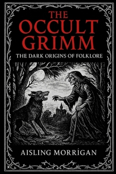 The Occult Grimm: Forbidden Tales and Their Hidden Meanings