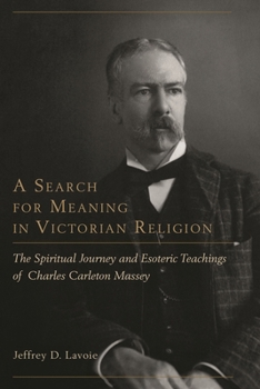 Hardcover Search for Meaning in Victorian Religion: The Spiritual Journey and Esoteric Teachings of Charles Carleton Massey Book