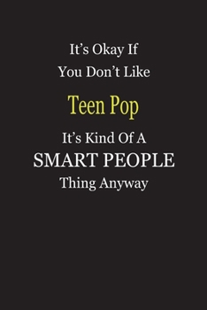 It's Okay If You Don't Like Teen Pop It's Kind Of A Smart People Thing Anyway: Blank Lined Notebook Journal Gift Idea