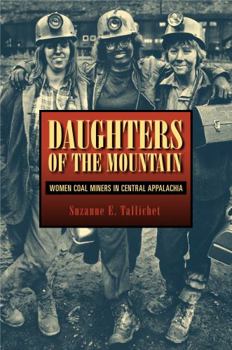 Daughters of the Mountain: Women Coal Miners in Central Appalachia (Rural Studies Series of the Rural Sociological Society) - Book  of the Rural Studies