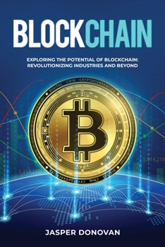Paperback Blockchain: Exploring the Potential of Blockchain: Revolutionizing Industries and Beyond Book