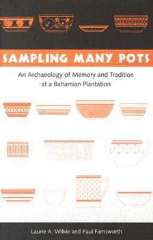 Hardcover Sampling Many Pots: An Archaeology of Memory and Tradition at a Bahamian Plantation Book