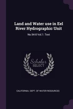 Paperback Land and Water use in Eel River Hydrographic Unit: No.94-8 Vol.1: Text Book