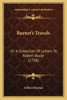 Burnet's Travels: Or A Collection Of Letters To Robert Boyle