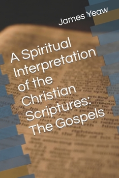 Paperback A Spiritual Interpretation of the Christian Scriptures: The Gospels Book
