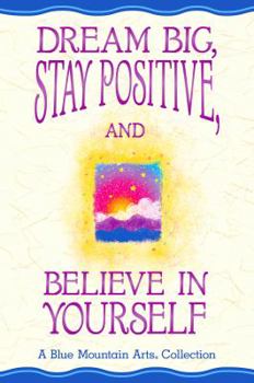 Paperback Dream Big, Stay Positive, and Believe in Yourself Book