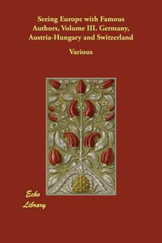 Paperback Seeing Europe with Famous Authors, Volume III. Germany, Austria-Hungary and Switzerland Book