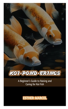 Paperback Koi-Pond-Erings: A Beginner's Guide to Raising and Caring for Koi Fish Book