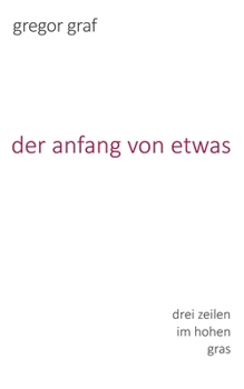 Paperback Der anfang von etwas: drei zeilen im hohen gras [German] Book