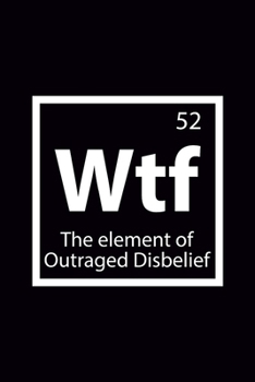 Paperback Wtf The Element of Outraged Disbelief: Blank Journal, Wide Lined Notebook/Composition, Geek Chemistry Chemist Meme Periodic Table Back to school Gift, Book