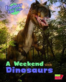 Hardcover A Weekend with Dinosaurs: Fantasy Science Field Trips Book