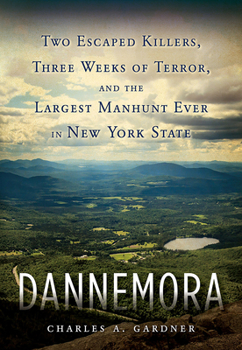 Hardcover Dannemora: Two Escaped Killers, Three Weeks of Terror, and the Largest Manhunt Ever in New York State Book