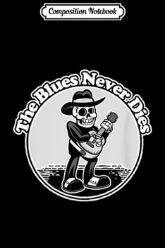 Composition Notebook: Blues Music Old Cartoon Skeleton Bluesman  Journal/Notebook Blank Lined Ruled 6x9 100 Pages