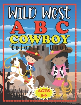 Paperback Wild West ABC Cowboy Coloring Book: Pre-school Early Learners Ages 3-5 Book