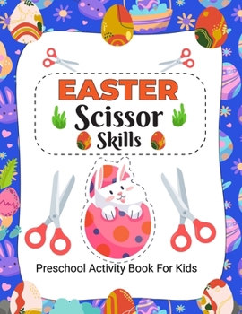 Paperback Easter Scissor Skills Preschool Activity Book For Kids: Easter Activity Book for Kids Scissor Skills Cutting and Coloring (Cut and Paste Preschool Wor Book