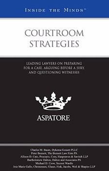 Paperback Courtroom Strategies: Leading Lawyers on Preparing for a Case, Arguing Before a Jury, and Questioning Witnesses Book