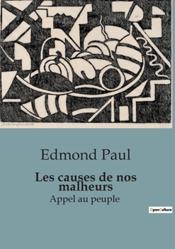 Paperback Les causes de nos malheurs: Appel au peuple [French] Book