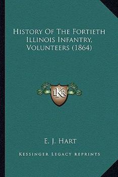 Paperback History Of The Fortieth Illinois Infantry, Volunteers (1864) Book