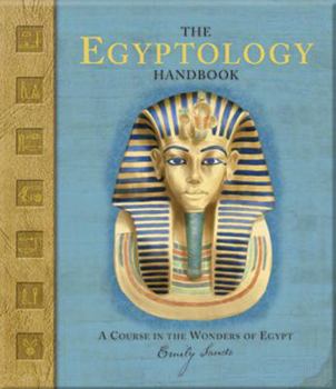 Hardcover The Egyptology Handbook: A Course in the Wonders of Egypt [With Stickers] Book