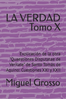 LA VERDAD Tomo X: Explicación de la obra "Quaestiones Disputatae de Veritate" de Santo Tomás de Aquino: Cuestiones XXI y XXII (La Sabiduría Tomista: Reflexiones sobre la Verdad) (Spanish Edition)