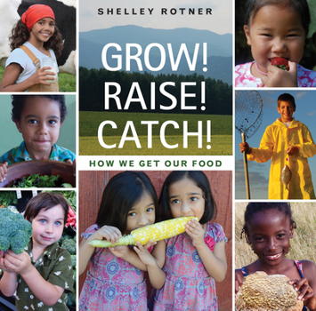 Hardcover Grow! Raise! Catch!: How We Get Our Food Book