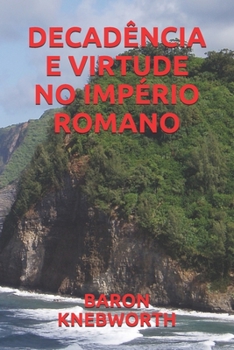 DECADÊNCIA  E  VIRTUDE  NO  IMPÉRIO  ROMANO (Portuguese Edition)