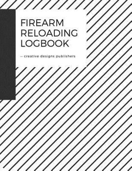 Paperback Firearm Reloading Logbook: Firearm, Reloaders Log, Firearm Log, Bullet Inventory, Gun Book