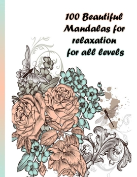 Paperback 100 Beautiful Mandalas for relaxation for all levels: 100 Magical Mandalas flowers- An Adult Coloring Book with Fun, Easy, and Relaxing Mandalas Book
