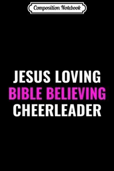 Composition Notebook: Jesus Loving Bible Believing Cheerleader  Journal/Notebook Blank Lined Ruled 6x9 100 Pages