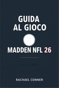 GUIDA AL GIOCO MADDEN NFL 26: Raggiungi la vittoria con tecniche collaudate e conoscenze privilegiate (Italian Edition)