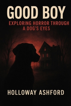 Paperback Good Boy: Exploring Horror Through a Dog's Book