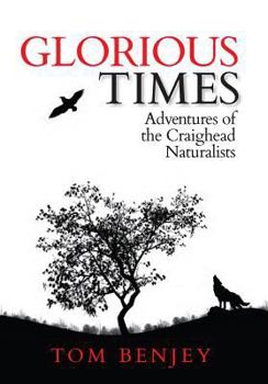 Hardcover Glorious Times: Adventures of the Craighead Naturalists Book