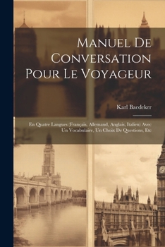 Paperback Manuel De Conversation Pour Le Voyageur: En Quatre Langues (Français, Allemand, Anglais, Italien) Avec Un Vocabulaire, Un Choix De Questions, Etc [French] Book