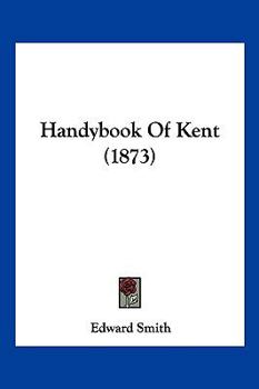 Paperback Handybook Of Kent (1873) Book
