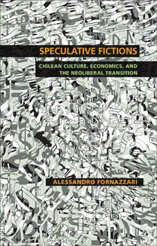 Paperback Speculative Fictions: Chilean Culture, Economics, and the Neoliberal Transition Book